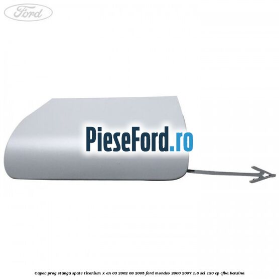 Capac prag stanga spate Titanium X an 03/2002-08/2005 Ford Mondeo 2000-2007 1.8 SCi 130 cp CFBA benzina