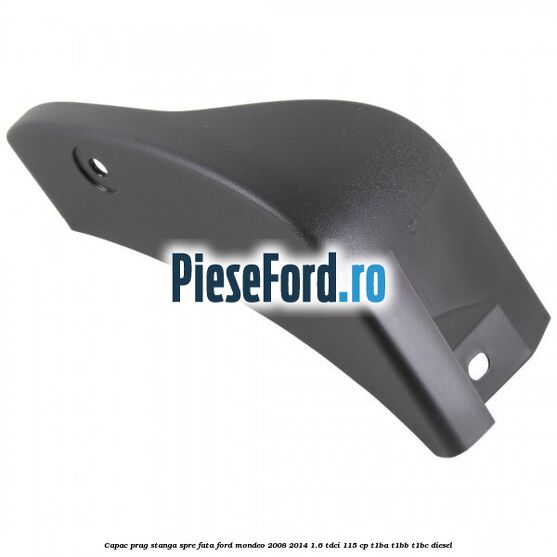 Capac prag stanga spre fata Ford Mondeo 2008-2014 1.6 TDCi 115 cp T1BA, T1BB, T1BC diesel