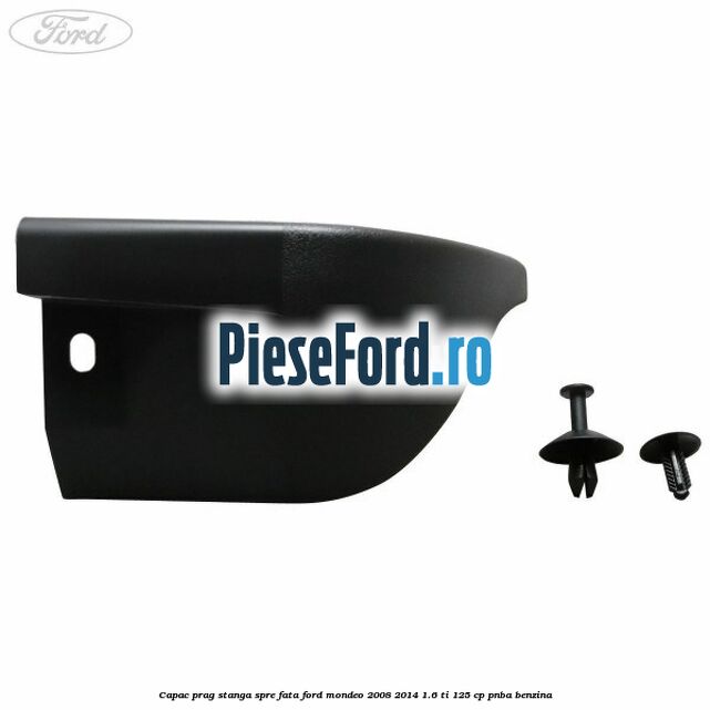 Capac prag stanga spre fata Ford Mondeo 2008-2014 1.6 Ti 125 cp PNBA benzina