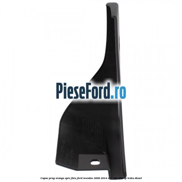 Capac prag stanga spre fata Ford Mondeo 2008-2014 2.2 TDCi 200 cp KNBA diesel
