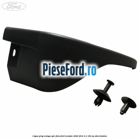 Capac prag stanga spre fata Ford Mondeo 2008-2014 2.3 160 cp SEBA benzina