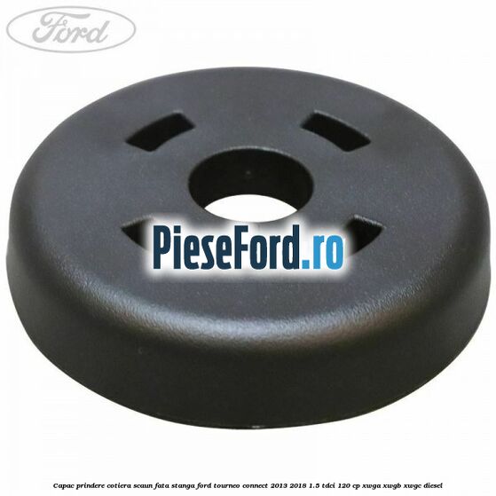 Capac prindere cotiera scaun fata stanga Ford Tourneo Connect 2013-2018 1.5 TDCi 120 cp XWGA, XWGB, XWGC diesel