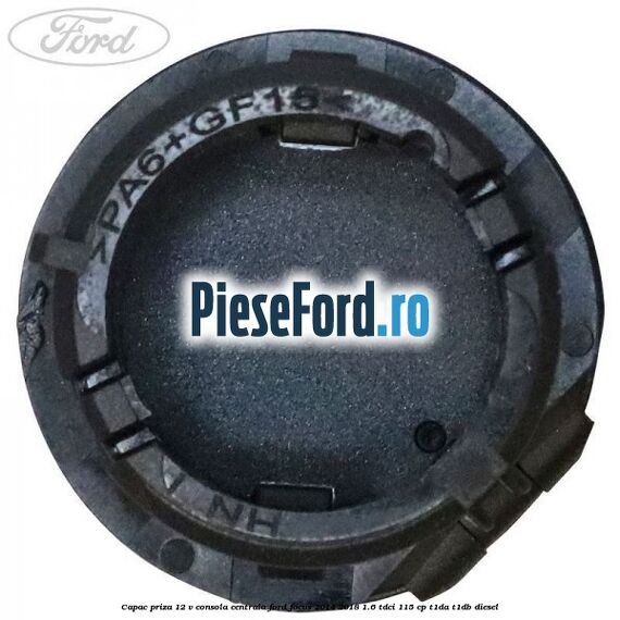 Capac priza 12 V consola centrala Ford Focus 2014-2018 1.6 TDCi 115 cp T1DA, T1DB diesel