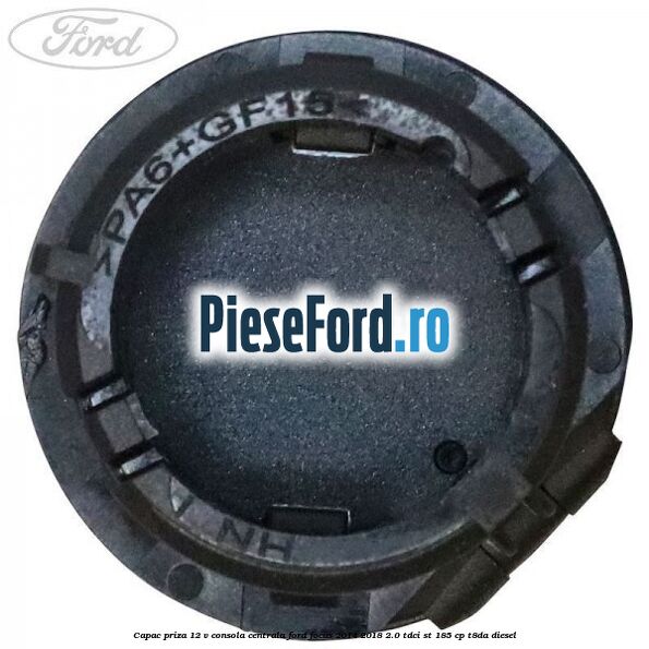 Capac priza 12 V consola centrala Ford Focus 2014-2018 2.0 TDCi ST 185 cp T8DA diesel