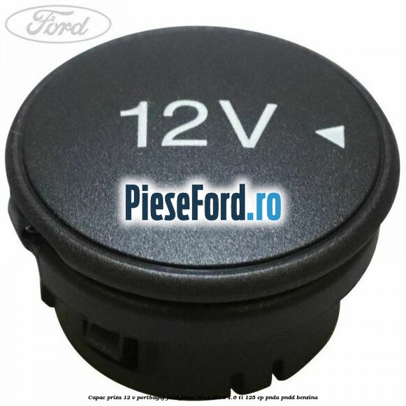 Capac priza 12 V portbagaj Ford Focus 2014-2018 1.6 Ti 125 cp PNDA, PNDD benzina