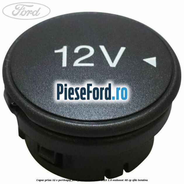 Capac priza 12 V portbagaj Ford Focus Active 2019-2023 1.0 EcoBoost 85 cp SFDC benzina
