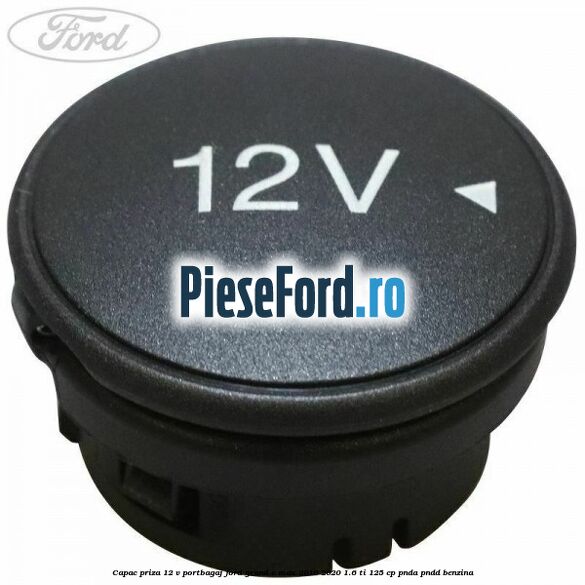 Capac priza 12 V portbagaj Ford Grand C-Max 2016-2020 1.6 Ti 125 cp PNDA, PNDD benzina