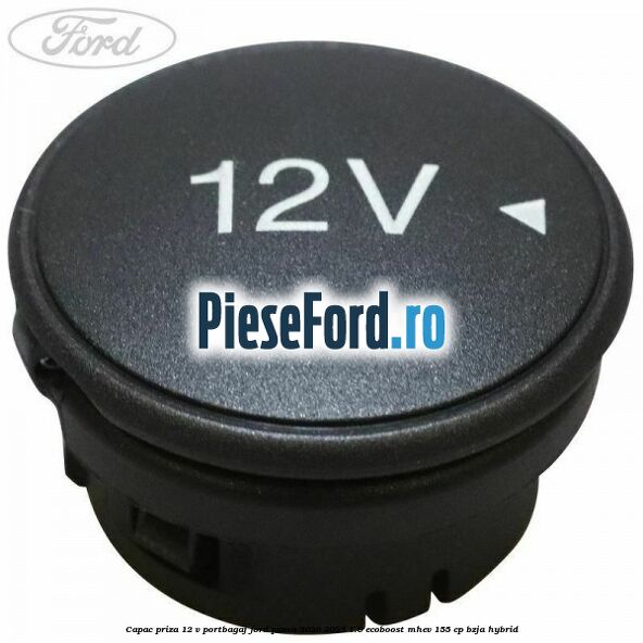 Capac priza 12 V portbagaj Ford Puma 2020-2023 1.0 EcoBoost mHEV 155 cp BZJA Hybrid