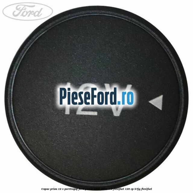 Capac priza 12 V portbagaj Ford Puma 2020-2023 1.0 Flexifuel 125 cp B7JG Flexifuel