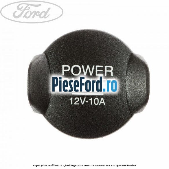 Capac priza auxiliara 12 V Ford Kuga 2016-2018 1.5 EcoBoost 4x4 176 cp