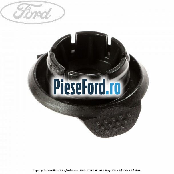 Capac priza auxiliara 12 V Ford S-Max 2015-2023 2.0 TDCi 150 cp T7CI, T7CJ, T7CK, T7CL diesel