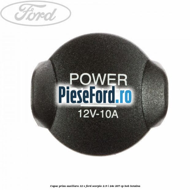 Capac priza auxiliara 12 V Ford Scorpio 2.9 i 24V 207 cp