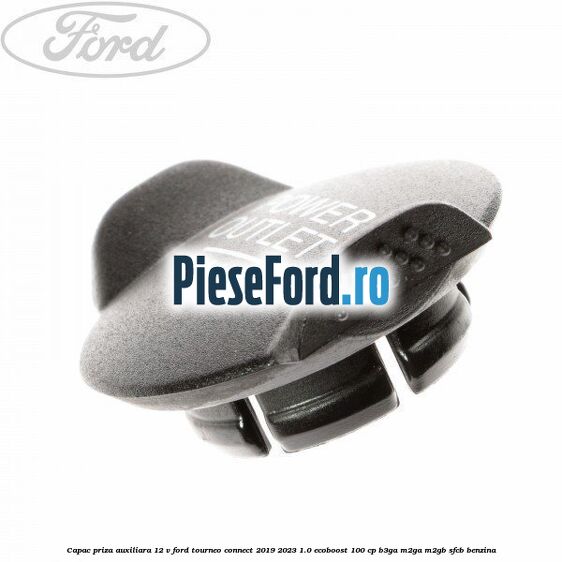 Capac priza auxiliara 12 V Ford Tourneo Connect 2019-2023 1.0 EcoBoost 100 cp B3GA, M2GA, M2GB, SFCB benzina