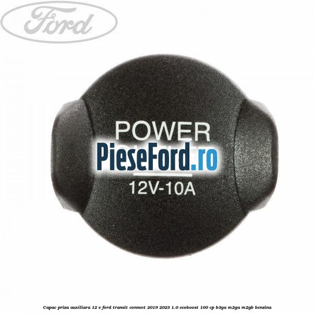Capac priza auxiliara 12 V Ford Transit Connect 2019-2023 1.0 EcoBoost 100 cp