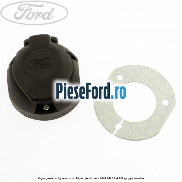 Capac priza carlig remorcare 13 pini Ford C-Max 2007-2011 1.8 122 cp Capac priza carlig remorcare 13 pini Ford C-Max 2007-2011 1.8 122 cp QQDC benzina
