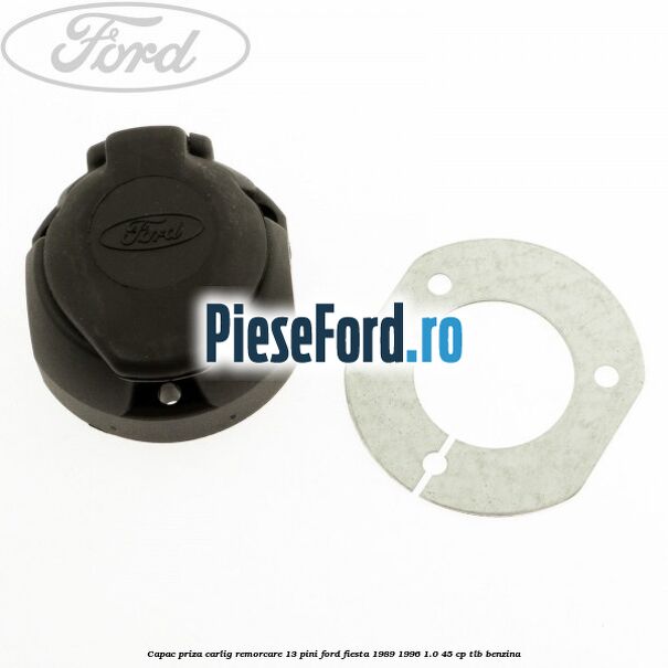 Capac priza carlig remorcare 13 pini Ford Fiesta 1989-1996 1.0 45 cp TLB benzina