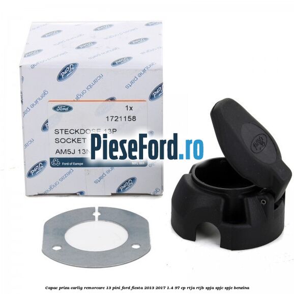 Capac priza carlig remorcare 13 pini Ford Fiesta 2013-2017 1.4 97 cp RTJA, RTJB, SPJA, SPJC, SPJE benzina