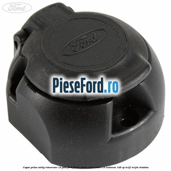 Capac priza carlig remorcare 13 pini Ford Fiesta Active 2018-2023 1.0 EcoBoost 125 cp Capac priza carlig remorcare 13 pini Ford Fiesta Active 2018-2023 1.0 EcoBoost 125 cp M1JL, M1JM benzina