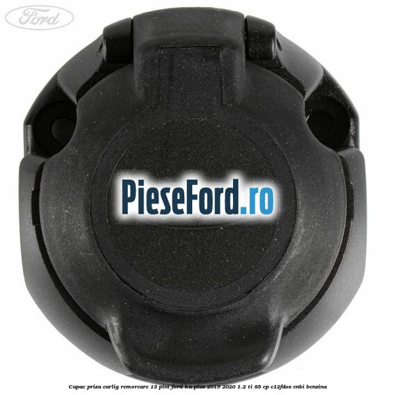Capac priza carlig remorcare 13 pini Ford Ka plus 2019-2020 1.2 Ti 85 cp Capac priza carlig remorcare 13 pini Ford Ka plus 2019-2020 1.2 Ti 85 cp C12FDOS, ENBI benzina
