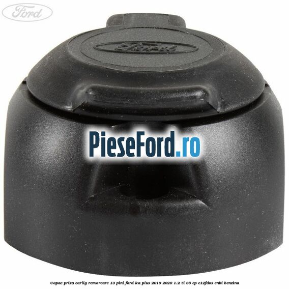 Capac priza carlig remorcare 13 pini Ford Ka plus 2019-2020 1.2 Ti 85 cp Capac priza carlig remorcare 13 pini Ford Ka plus 2019-2020 1.2 Ti 85 cp C12FDOS, ENBI benzina