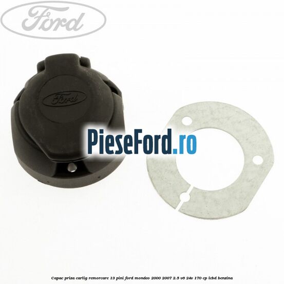 Capac priza carlig remorcare 13 pini Ford Mondeo 2000-2007 2.5 V6 24V 170 cp LCBD benzina