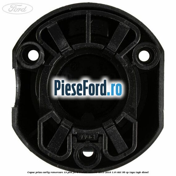 Capac priza carlig remorcare 13 pini Ford Transit Connect 2013-2018 1.6 TDCi 95 cp TZGA, TZGB diesel