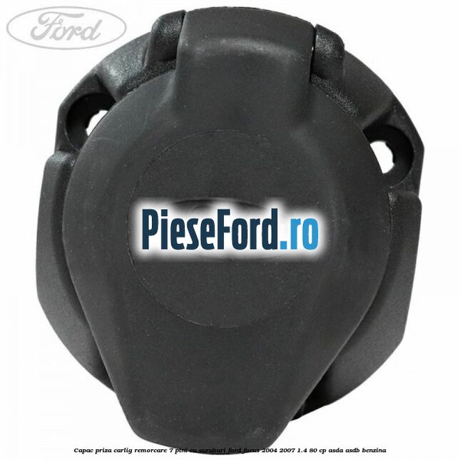 Capac priza carlig remorcare 7 pini cu suruburi Ford Focus 2004-2007 1.4 80 cp ASDA, ASDB benzina