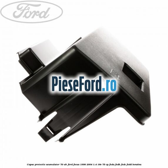 Capac protectie acumulator 70 AH Ford Focus 1998-2004 1.4 16V 75 cp FXDA, FXDB, FXDC, FXDD benzina