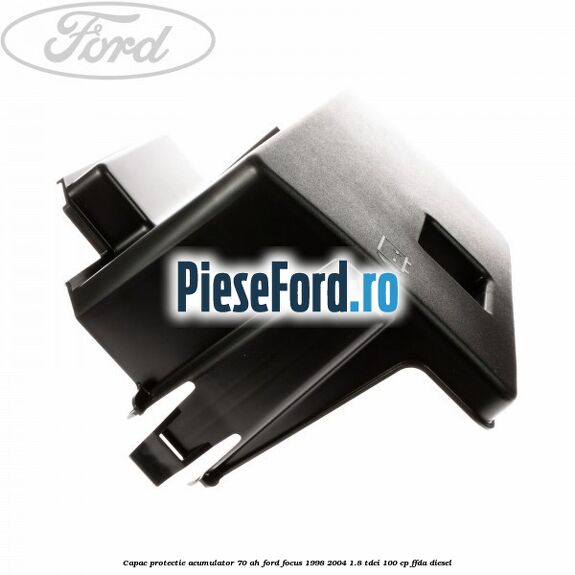 Capac protectie acumulator 70 AH Ford Focus 1998-2004 1.8 TDCi 100 cp FFDA diesel