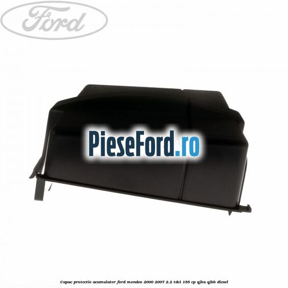 Capac protectie acumulator Ford Mondeo 2000-2007 2.2 TDCi 155 cp QJBA, QJBB diesel