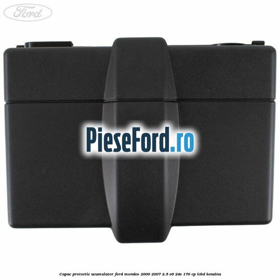 Capac protectie acumulator Ford Mondeo 2000-2007 2.5 V6 24V 170 cp LCBD benzina