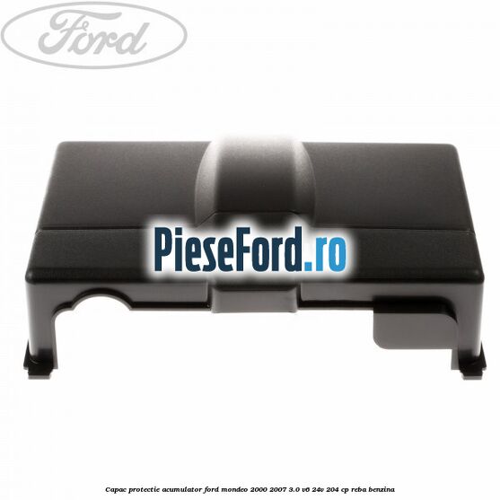 Capac protectie acumulator Ford Mondeo 2000-2007 3.0 V6 24V 204 cp REBA benzina