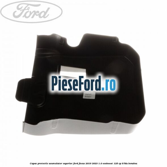 Capac protectie acumulator superior Ford Focus 2019-2023 1.0 EcoBoost 125 cp B7DA benzina