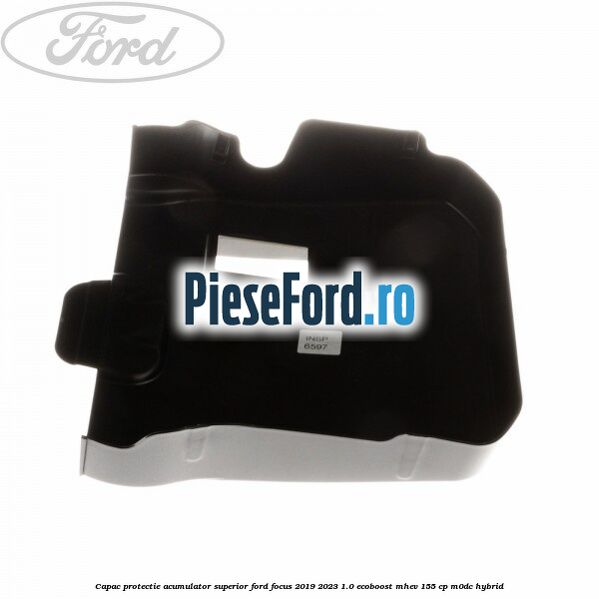 Capac protectie acumulator superior Ford Focus 2019-2023 1.0 EcoBoost mHEV 155 cp M0DC Hybrid