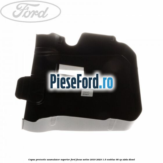 Capac protectie acumulator superior Ford Focus Active 2019-2023 1.5 EcoBlue 95 cp Capac protectie acumulator superior Ford Focus Active 2019-2023 1.5 EcoBlue 95 cp Z2DA diesel