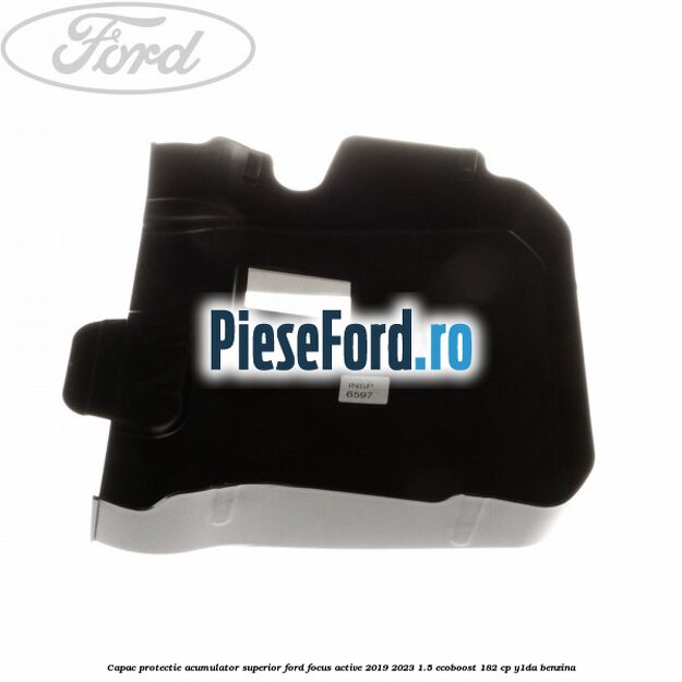 Capac protectie acumulator superior Ford Focus Active 2019-2023 1.5 EcoBoost 182 cp Y1DA benzina