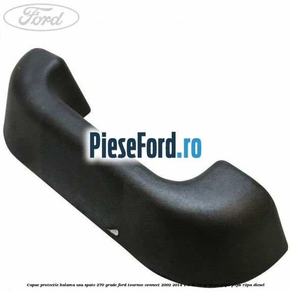 Capac protectie balama usa spate 270 grade Ford Tourneo Connect 2002-2014 1.8 Di 75 cp BHPA, P7PA, P7PB, R2PA diesel