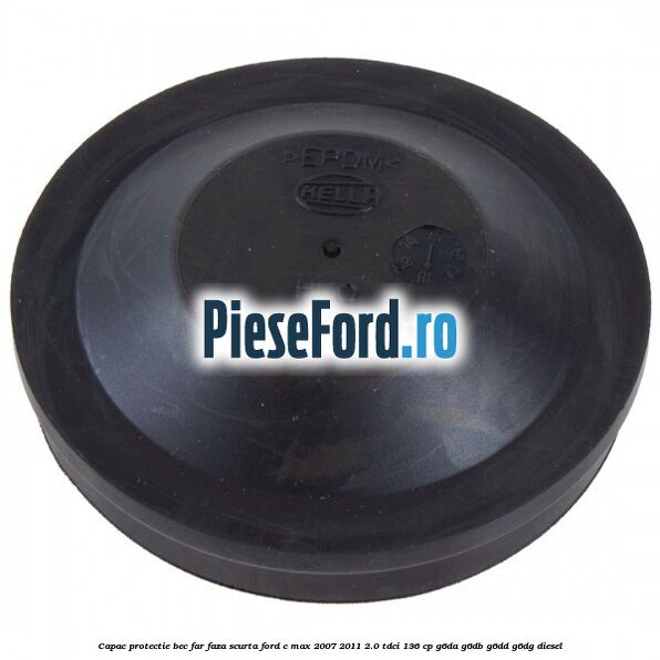 Capac protectie bec far faza scurta Ford C-Max 2007-2011 2.0 TDCi 136 cp G6DA, G6DB, G6DD, G6DG diesel