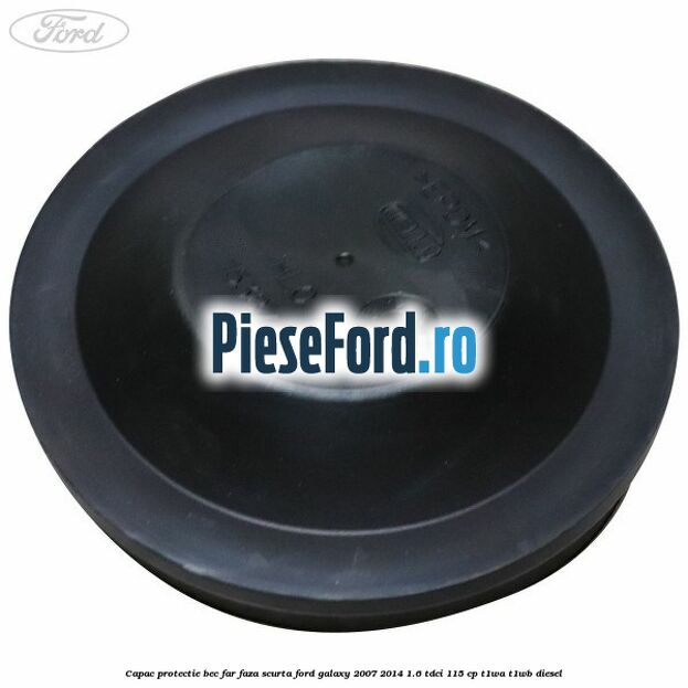 Capac protectie bec far faza scurta Ford Galaxy 2007-2014 1.6 TDCi 115 cp T1WA, T1WB diesel