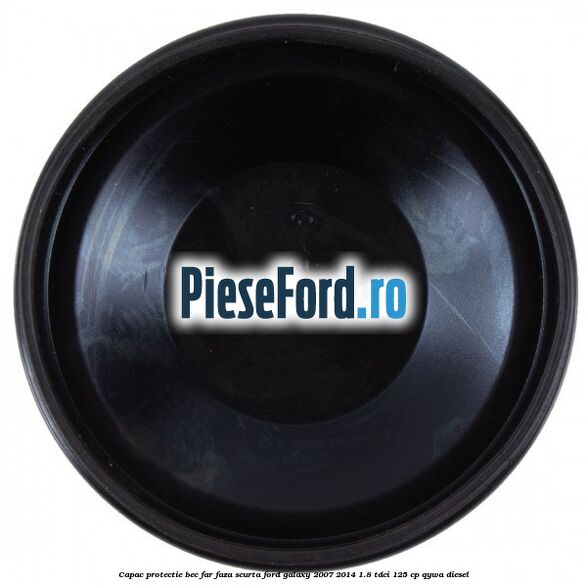 Capac protectie bec far faza scurta Ford Galaxy 2007-2014 1.8 TDCi 125 cp QYWA diesel