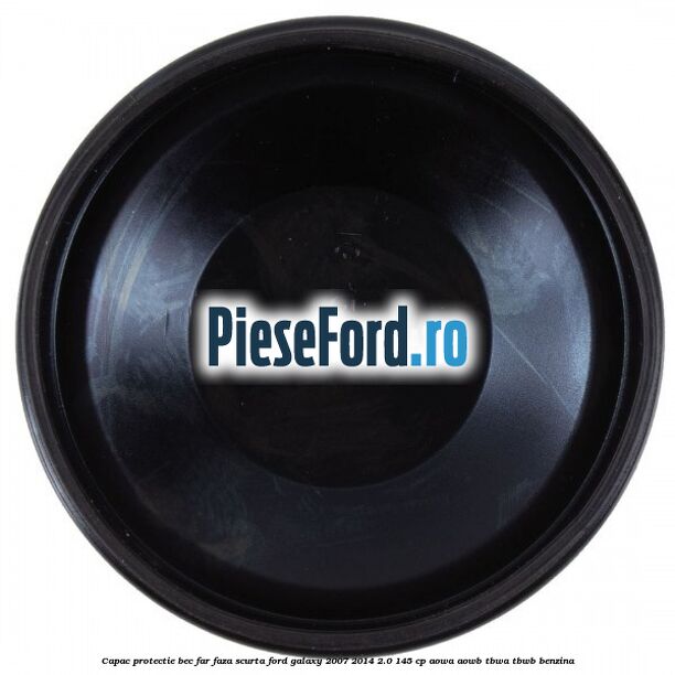 Capac protectie bec far faza scurta Ford Galaxy 2007-2014 2.0 145 cp AOWA, AOWB, TBWA, TBWB benzina