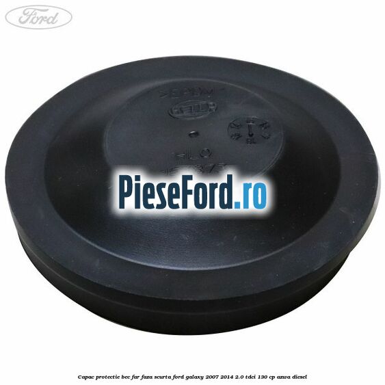 Capac protectie bec far faza scurta Ford Galaxy 2007-2014 2.0 TDCi 130 cp AZWA diesel