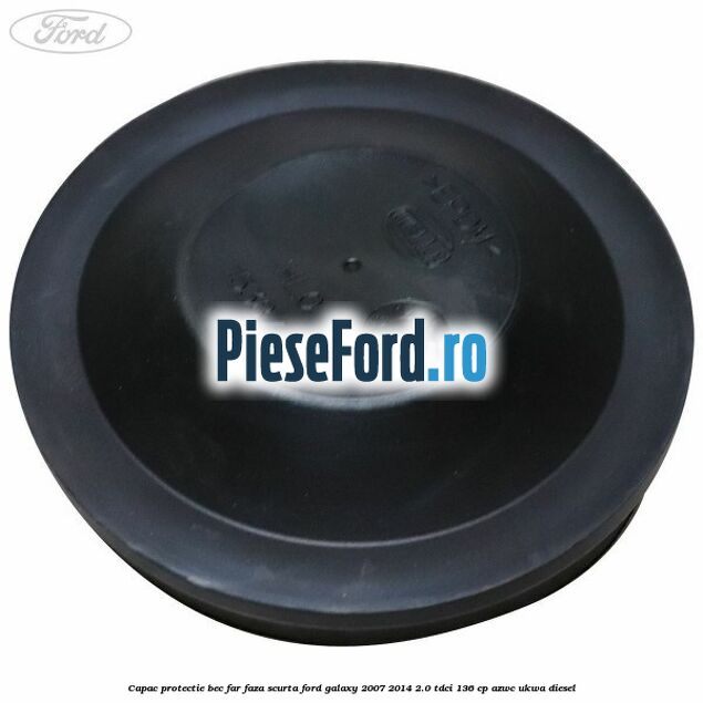 Capac protectie bec far faza scurta Ford Galaxy 2007-2014 2.0 TDCi 136 cp AZWC, UKWA diesel