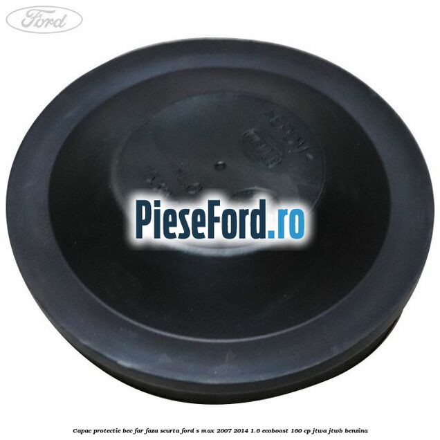 Capac protectie bec far faza scurta Ford S-Max 2007-2014 1.6 EcoBoost 160 cp JTWA, JTWB benzina