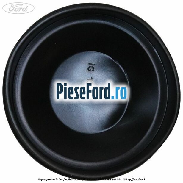 Capac protectie bec far faza scurta Ford S-Max 2007-2014 1.8 TDCi 100 cp Capac protectie bec far faza scurta Ford S-Max 2007-2014 1.8 TDCi 100 cp FFWA diesel