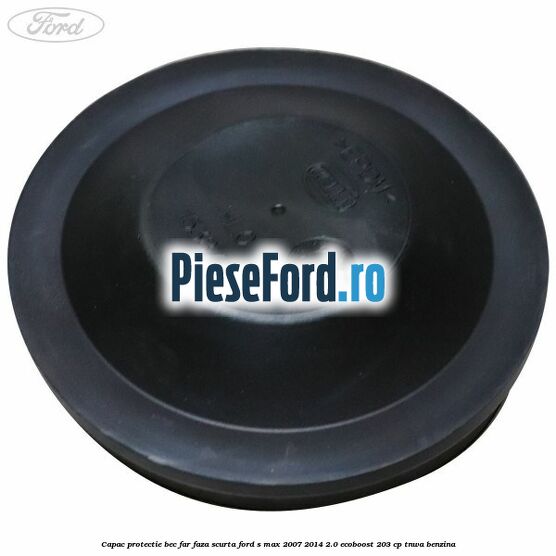 Capac protectie bec far faza scurta Ford S-Max 2007-2014 2.0 EcoBoost 203 cp Capac protectie bec far faza scurta Ford S-Max 2007-2014 2.0 EcoBoost 203 cp TNWA benzina