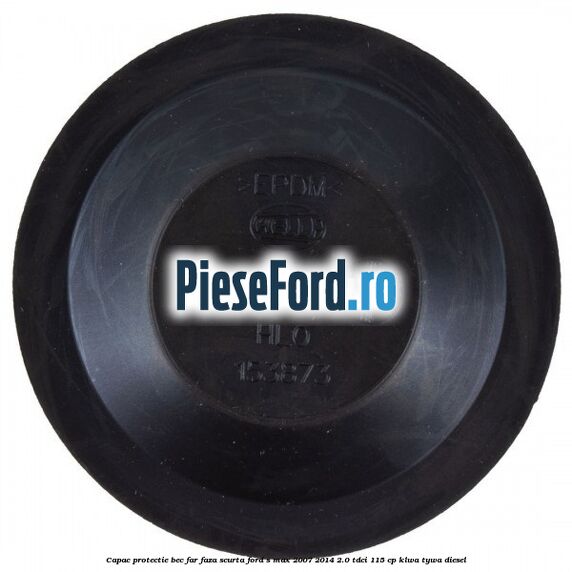 Capac protectie bec far faza scurta Ford S-Max 2007-2014 2.0 TDCi 115 cp KLWA, TYWA diesel