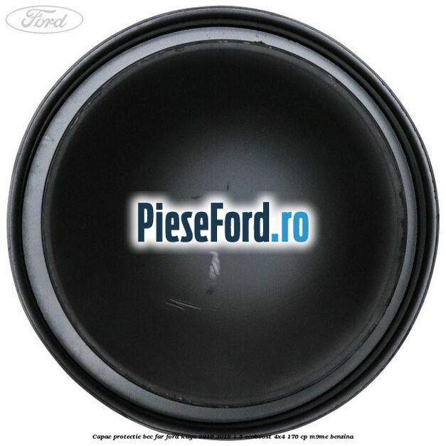 Capac protectie bec far Ford Kuga 2016-2018 1.5 EcoBoost 4x4 176 cp M9ME benzina