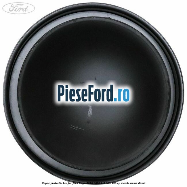 Capac protectie bec far Ford Kuga 2016-2018 1.5 TDCi 120 cp XWMB, XWMC diesel