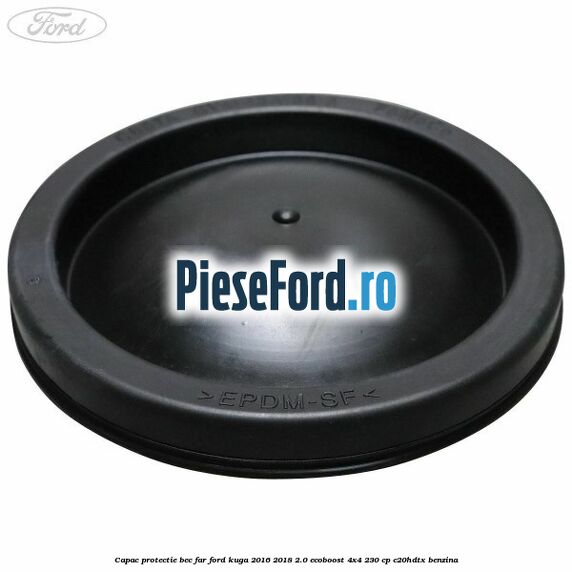 Capac protectie bec far Ford Kuga 2016-2018 2.0 EcoBoost 4x4 230 cp C20HDTX benzina